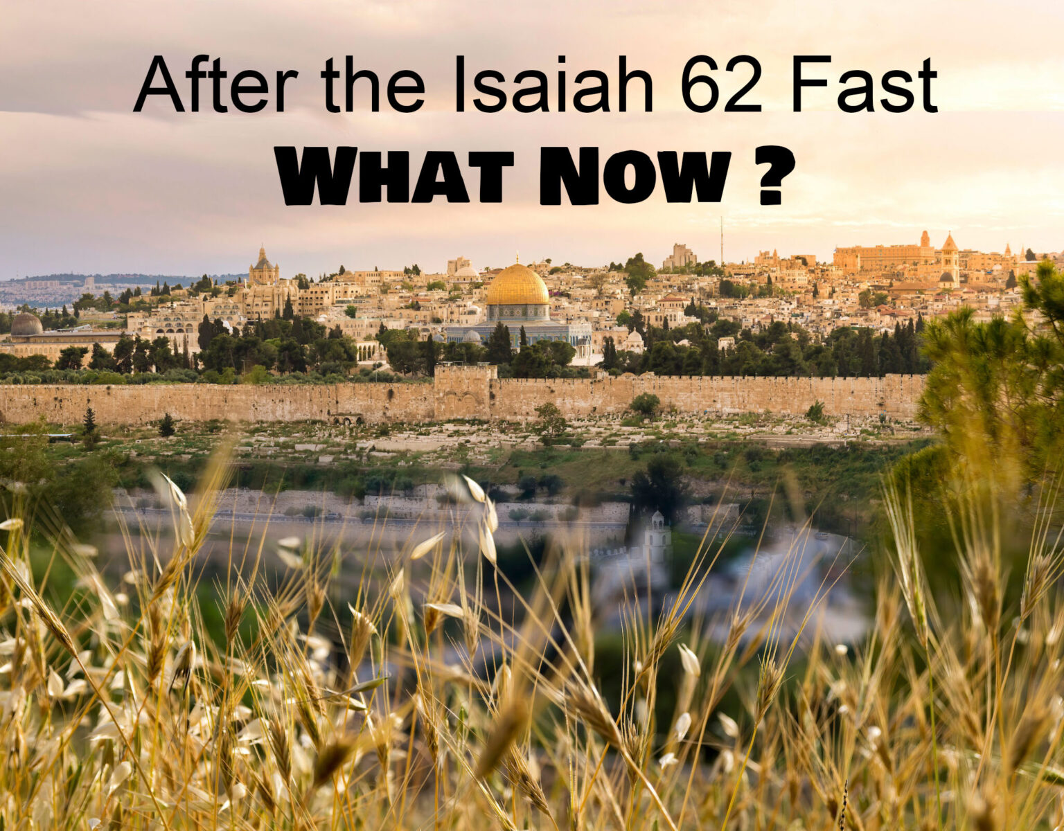After the Isaiah 62 Fast, What Now?